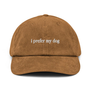 I Prefer My Dog Corduroy Hat