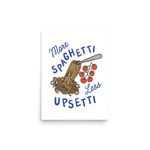 More Spaghetti Less Upsetti Print