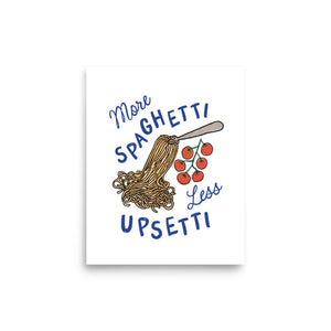 More Spaghetti Less Upsetti Print