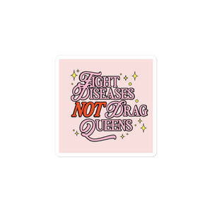 Fight Diseases Not Drag Queens Sticker