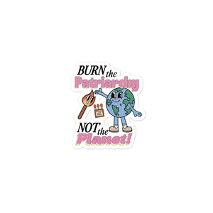 Burn the Patriarchy Not the Planet Sticker