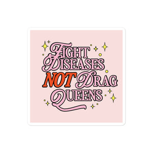 Fight Diseases Not Drag Queens Sticker