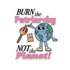 Burn the Patriarchy Not the Planet Sticker