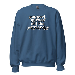 Support Nurses Not the Patriarchy Crewneck