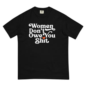 Women Don't Owe You Shit Tee