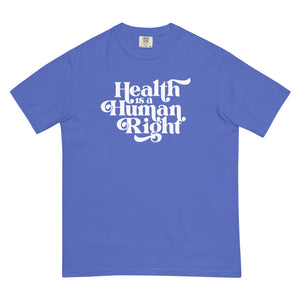 Health is a Human Right Tee - NEW COLORS