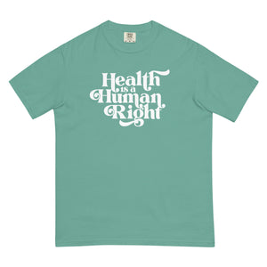 Health is a Human Right Tee - NEW COLORS