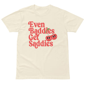 Even Baddies Get Saddies Tee