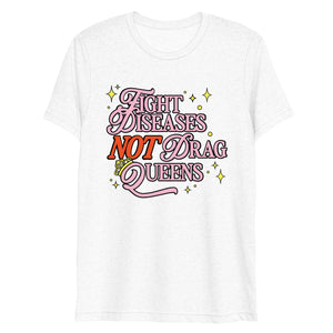 Fight Diseases, Not Drag Queens Tee