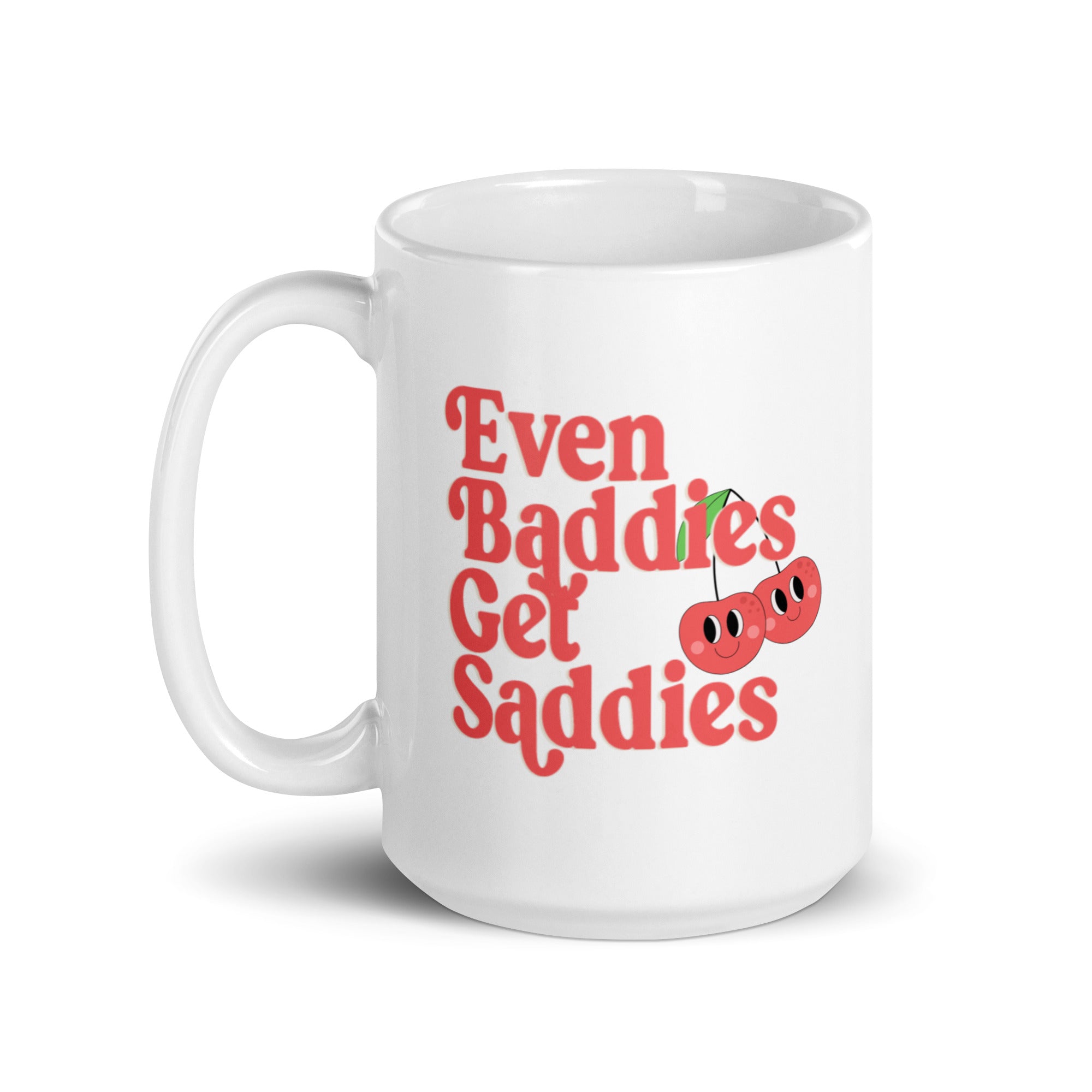 Even Baddies Get Saddies Mug