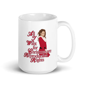 All I Want for Christmas Are My Reproductive Rights Mug