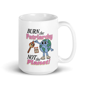 Burn the Patriarchy Not the Planet Mug