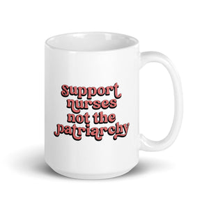 Support Nurses Not the Patriarchy Mug