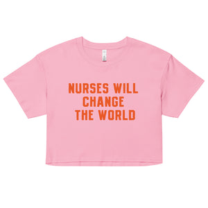 Nurses Will Change the World Crop Top