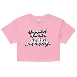 Support Nurses Not the Patriarchy Crop Top