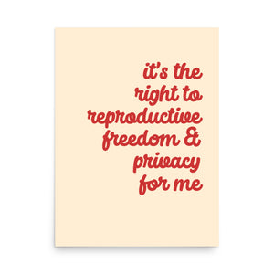 It's the Right to Reproductive Freedom for Me Print