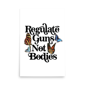 Regulate Guns Not Bodies Print
