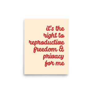 It's the Right to Reproductive Freedom for Me Print