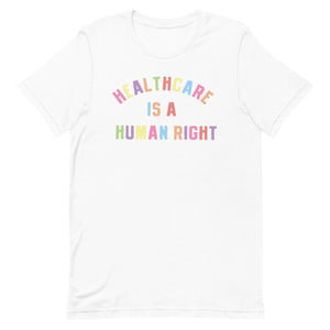 Healthcare is a Human Right Colorful Tee