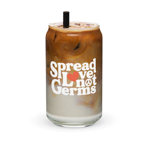 Spread Love Not Germs Glass