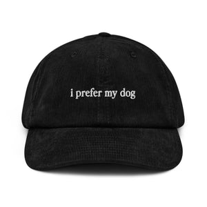 I Prefer My Dog Corduroy Hat