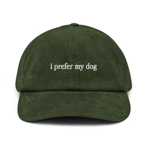 I Prefer My Dog Corduroy Hat