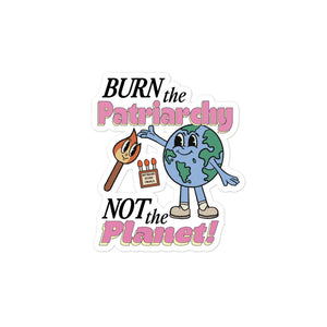 Burn the Patriarchy Not the Planet Sticker