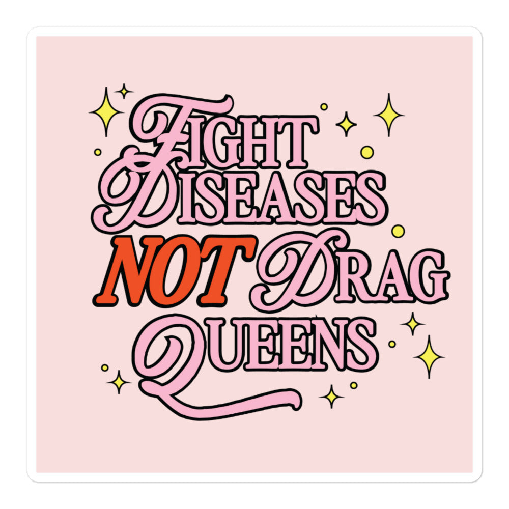 Fight Diseases Not Drag Queens Sticker