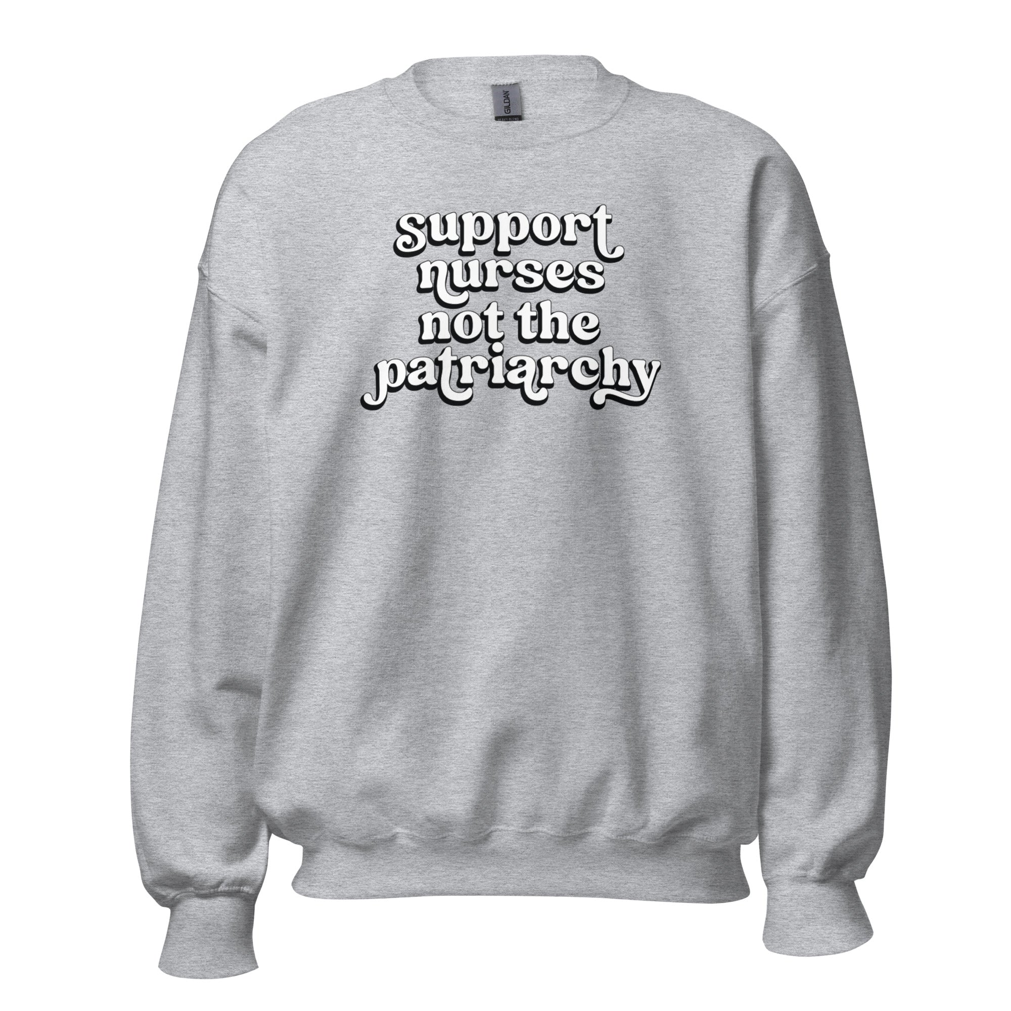 Support Nurses Not the Patriarchy Crewneck