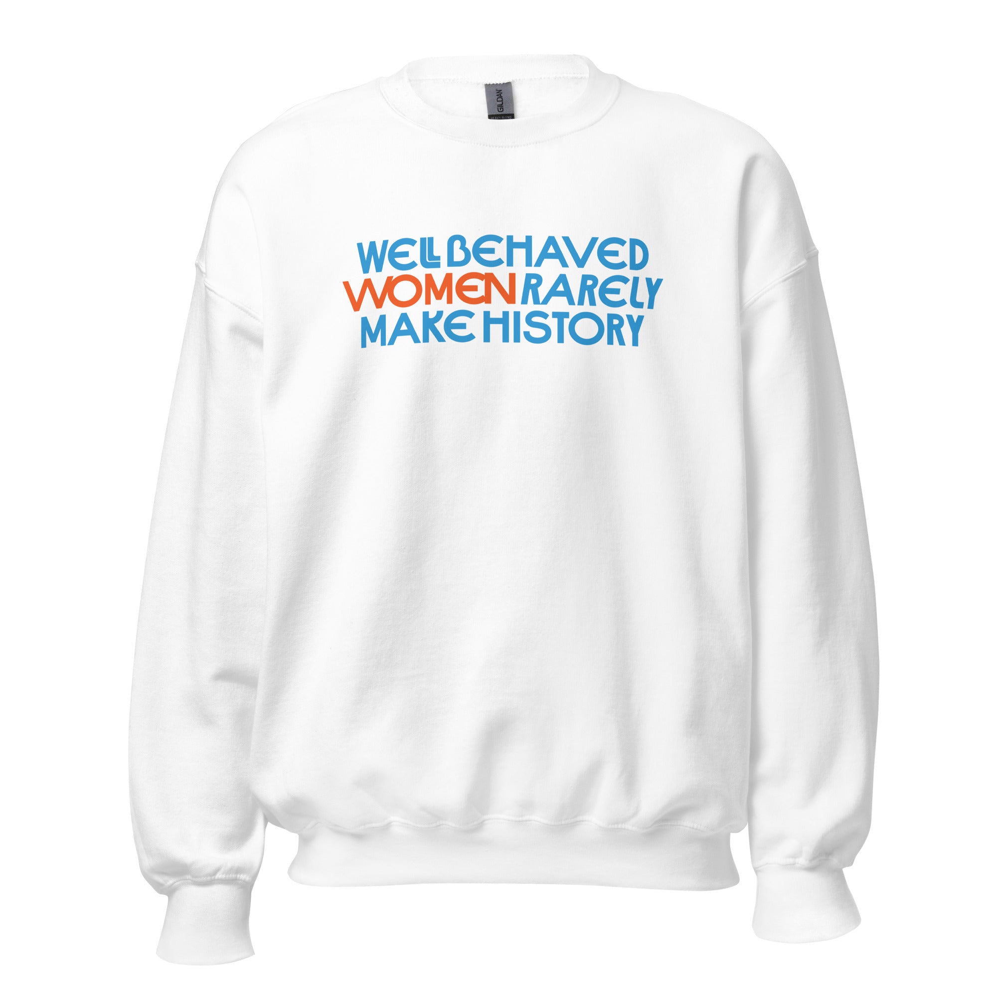 Well Behaved Women Rarely Make History Crewneck