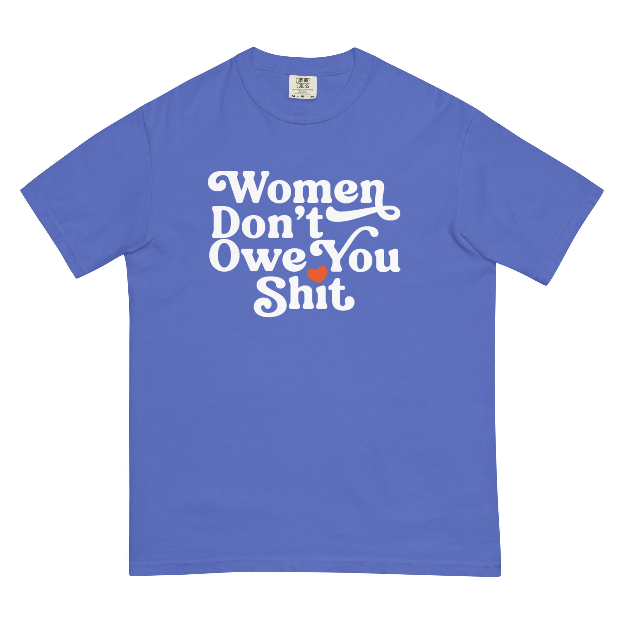 Women Don't Owe You Shit Tee