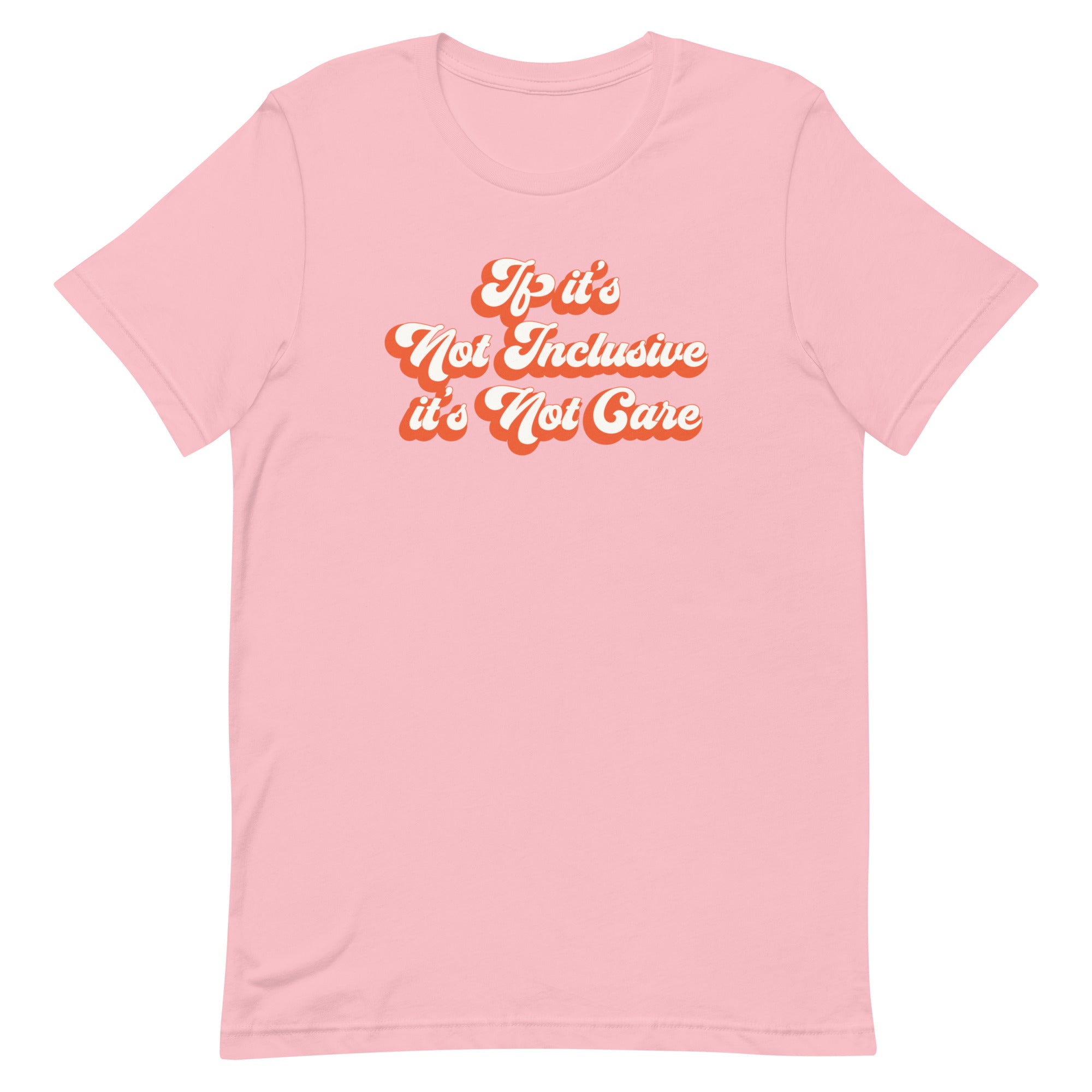 If It's Not Inclusive, It's Not Care Tee