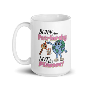 Burn the Patriarchy Not the Planet Mug
