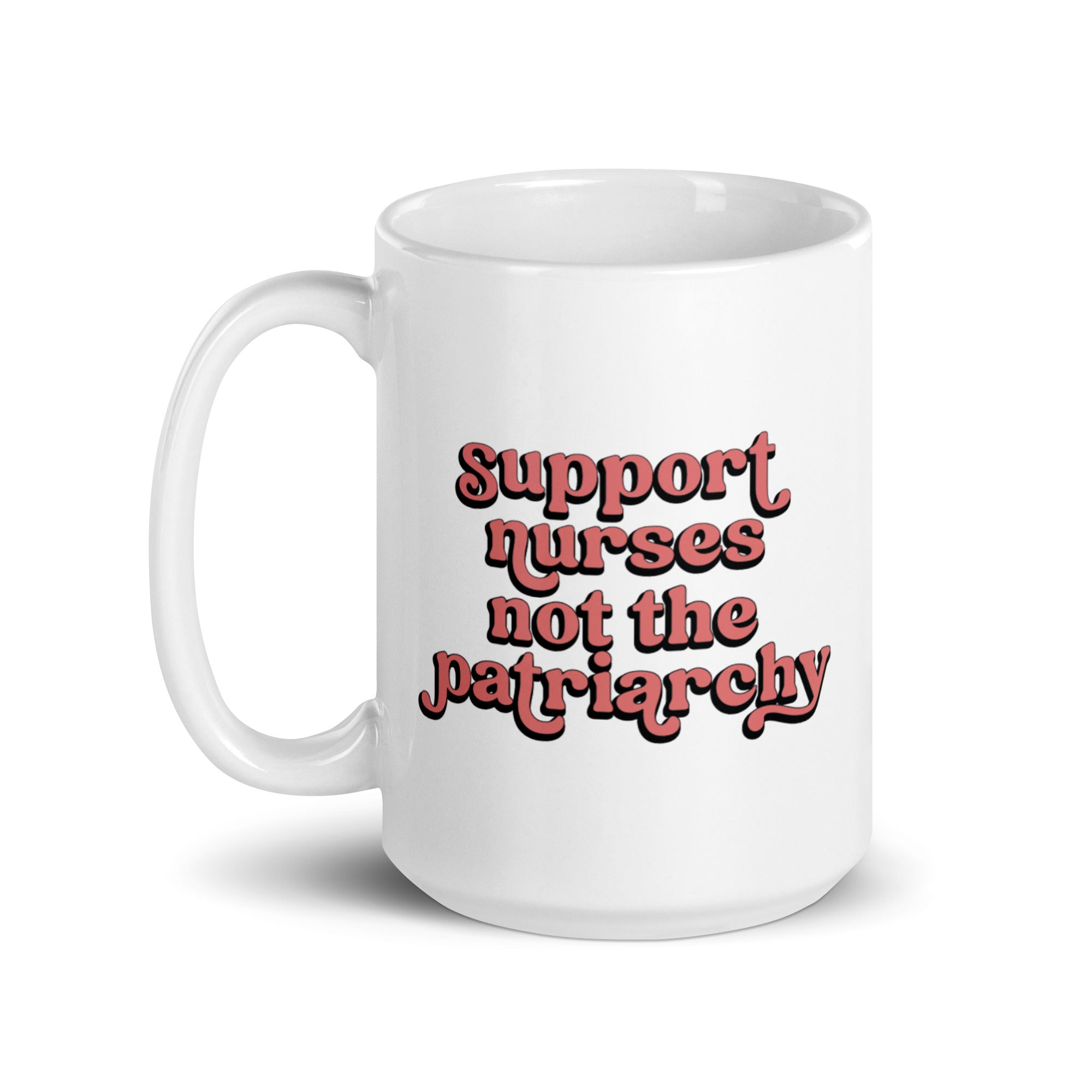 Support Nurses Not the Patriarchy Mug