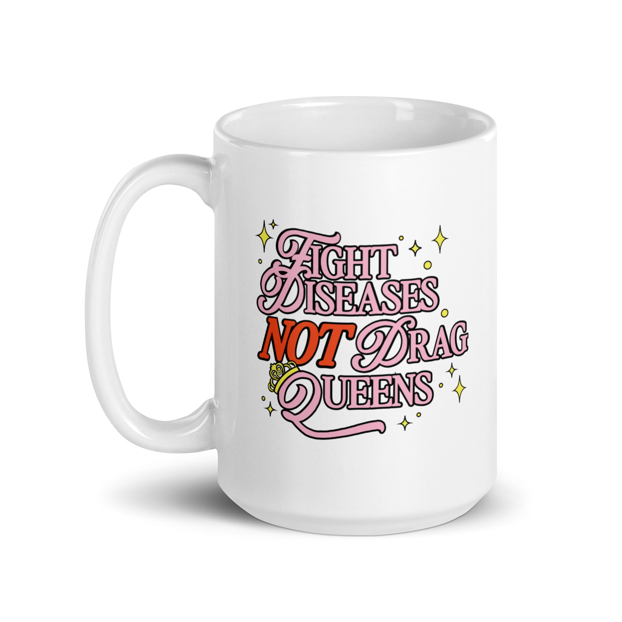 Fight Diseases Not Drag Queens Mug