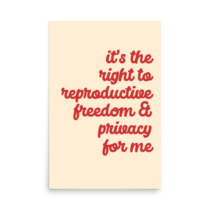 It's the Right to Reproductive Freedom for Me Print