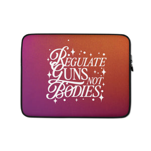 Regulate Guns Not Bodies Laptop Sleeve