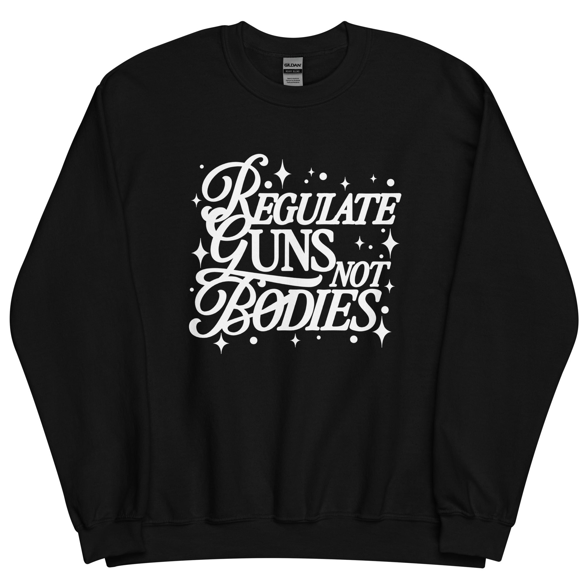 Regulate Guns Not Bodies Crewneck