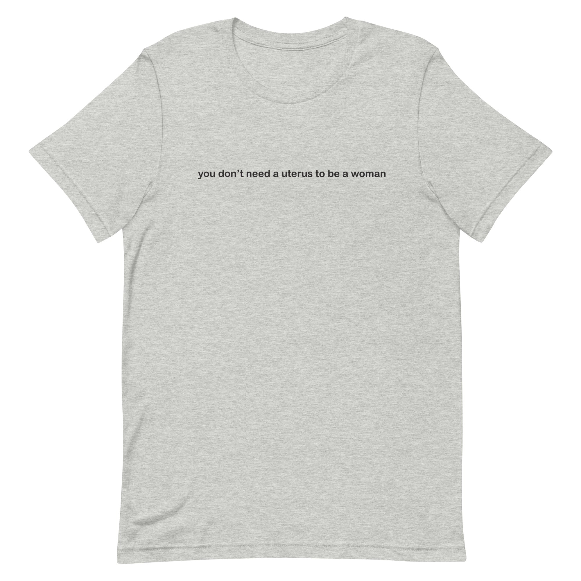 You Don't Need a Uterus to Be a Woman Tee