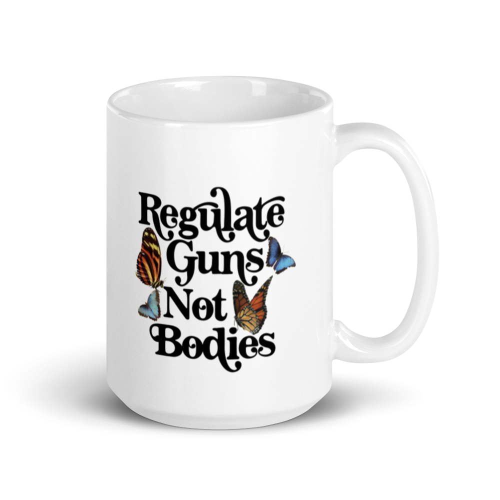 Regulate Guns Not Bodies Mug